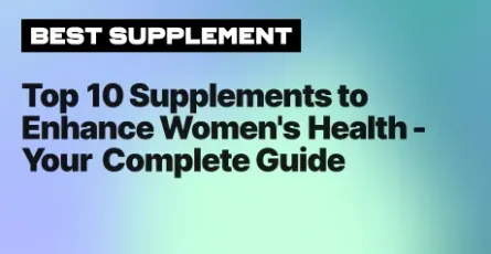 Top 10 Supplements to Enhance Women's Health - Your Complete Guide