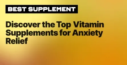 Discover the Top Vitamin Supplements for Anxiety Relief