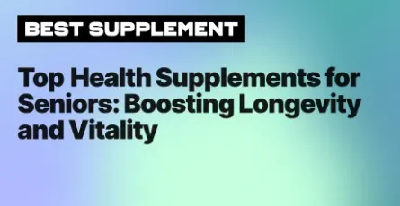 Top Health Supplements for Seniors: Boosting Longevity and Vitality