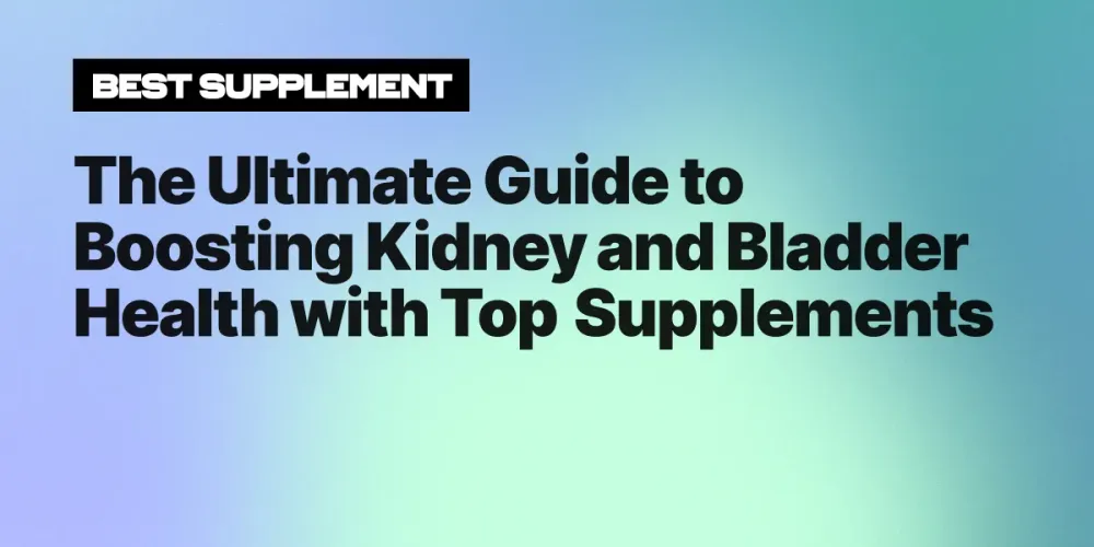 The Ultimate Guide to Boosting Kidney and Bladder Health with Top Supplements