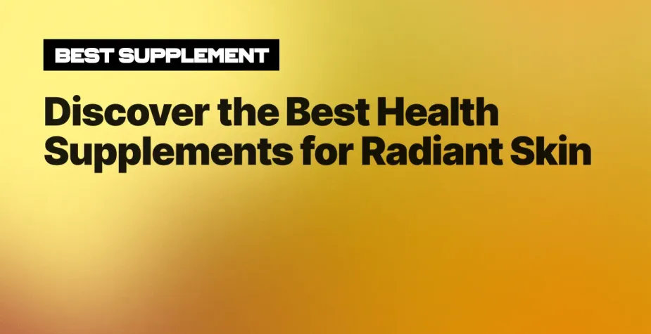 Discover the Best Health Supplements for Radiant Skin