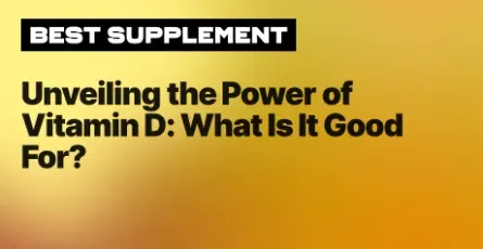Unveiling the Power of Vitamin D: What Is It Good For?