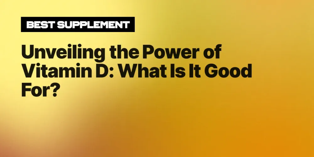 Unveiling the Power of Vitamin D: What Is It Good For?